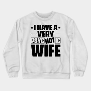 I Have A Very Psychotic Wife Crewneck Sweatshirt